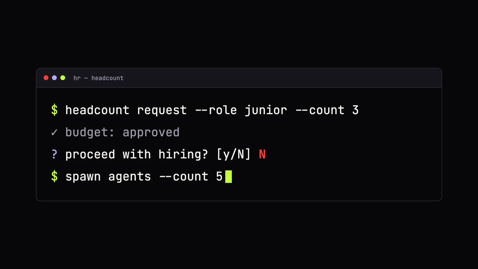 A terminal window titled “hr — headcount”: a request for 3 juniors, budget approved, “proceed with hiring?” answered N, then “spawn agents –count 5”.